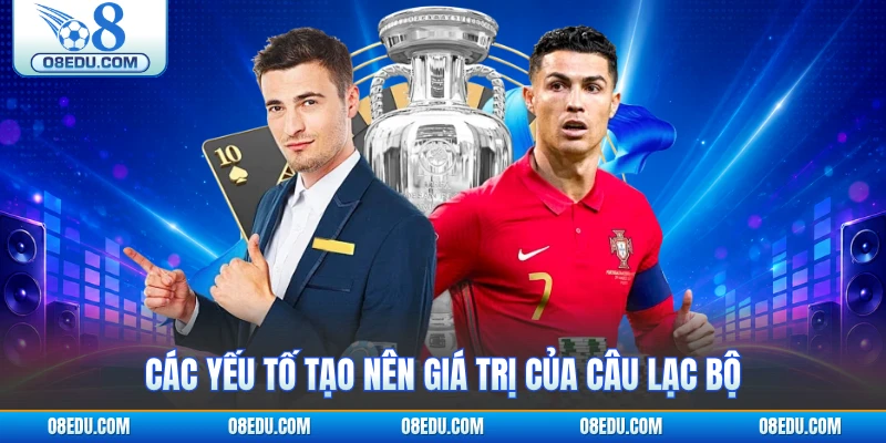 Các yếu tố tạo nên giá trị của câu lạc bộ 