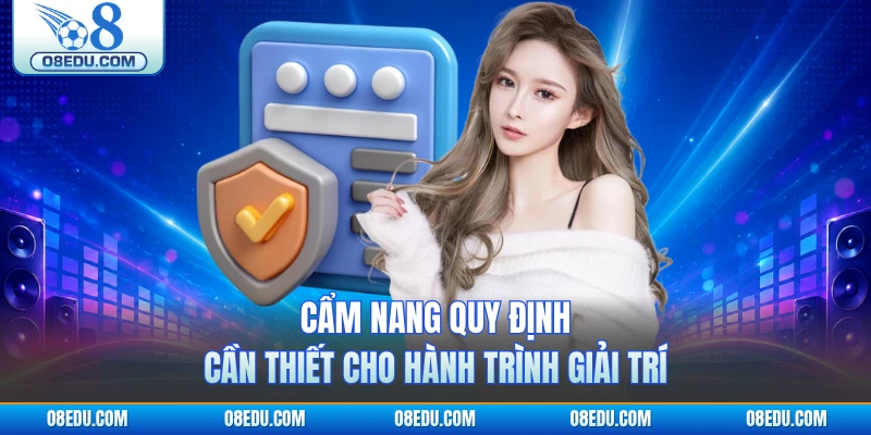 Cẩm nang quy định cần thiết cho hành trình giải trí 
