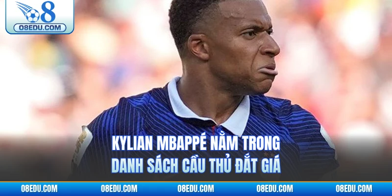 Kylian Mbappé nằm trong danh sách cầu thủ đắt giá